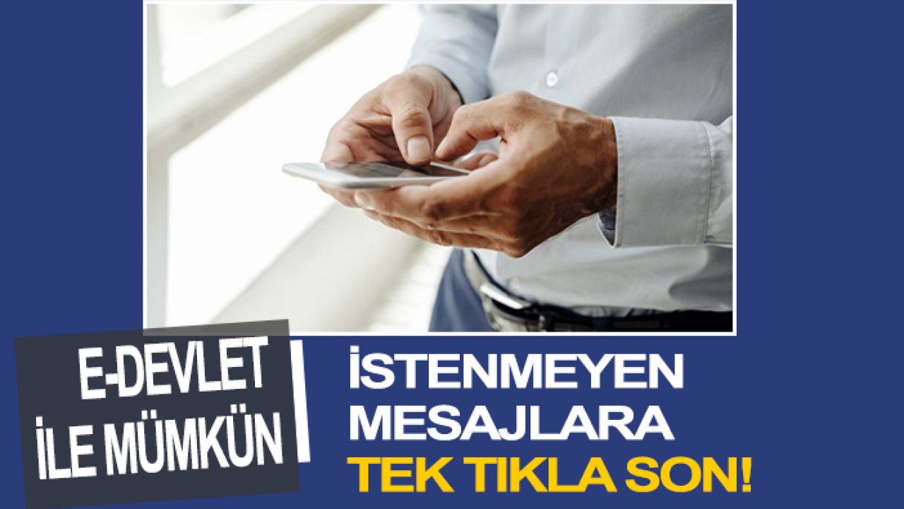 İstenmeyen mesajlara tek tıkla son! e-Devlet ile mümkün