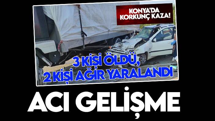 Konya'da 3 kişinin  hayatını kaybettiği kaza ile ilgili acı gelişme