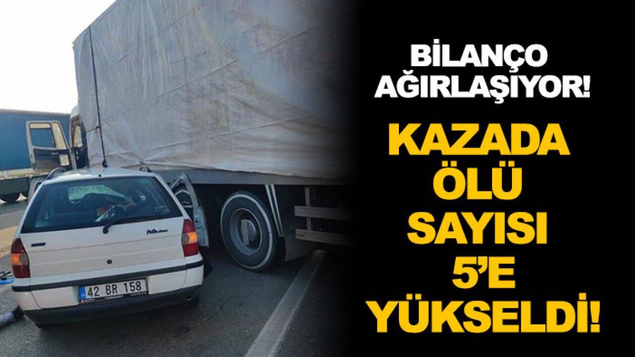 Bilanço ağırlaşıyor: Konya’daki kazada hayatını kaybedenlerin sayısı 5'e yükseldi