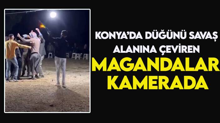 Konya'da düğünü savaş alanına çeviren magandalar kamerada