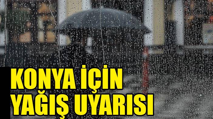 Konya'nın güney ve batısı için gök gürültülü sağanak uyarısı