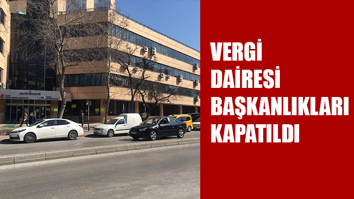 Vergi Dairesi Başkanlıkları ve Defterdarlıklar kapatıldı