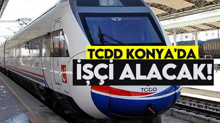 TCDD Konya'da işçi alacak!