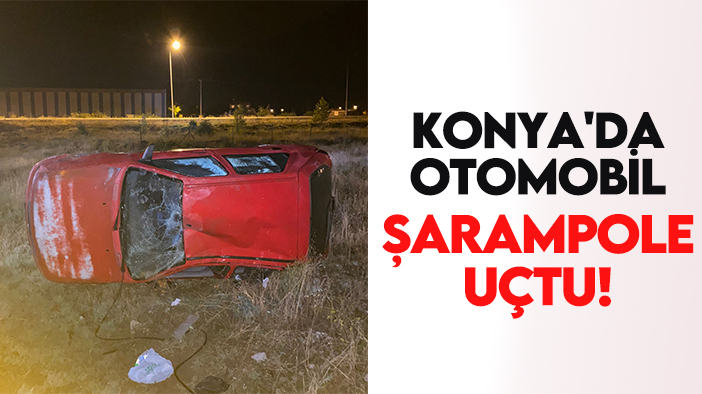 Konya'da otomobil şarampole uçtu!