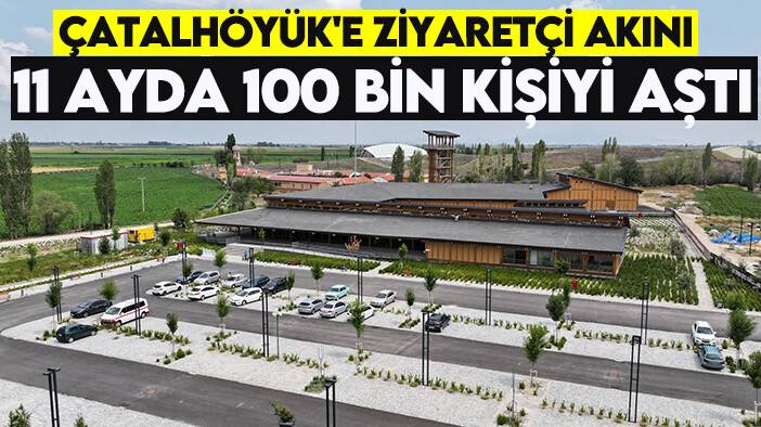 Çatalhöyük'e ziyaretçi akını: 11 ayda 100 bin kişiyi aştı