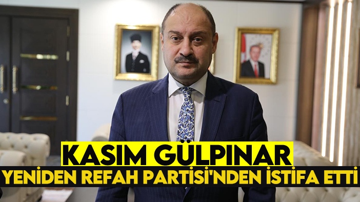 Kasım Gülpınar Yeniden Refah Partisi'nden istifa etti