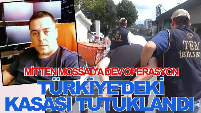 MİT'ten MOSSAD'a dev operasyon: Türkiye'deki kasası tutuklandı