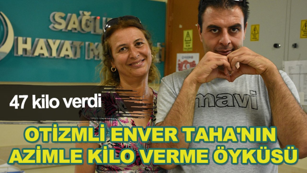 Otizmli Enver Taha'nın azimle kilo verme öyküsü