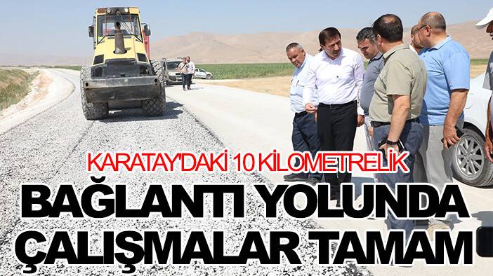 Karatay'daki 10 kilometrelik bağlantı yolunda çalışmalar tamam