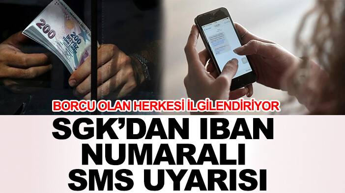 Borcu olan herkesi ilgilendiriyor: SGK’dan IBAN numaralı SMS uyarısı