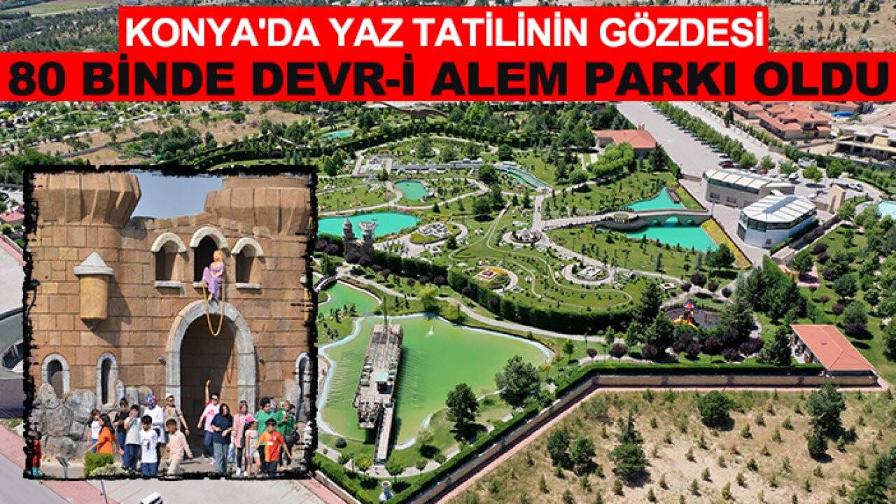 Konya'da yaz tatilinin gözdesi 80 Binde Devr-i Alem Parkı oldu