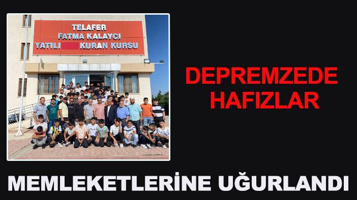 Depremzede Hafızlar memleketlerine uğurlandı