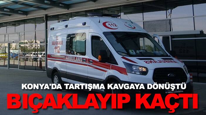 Konya'da tartışma kavgaya dönüştü, bıçaklayıp kaçtı