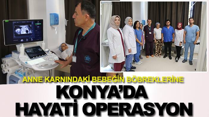 Anne karnındaki bebeğin böbreklerine hayati operasyon: Konya'da şifa buldu
