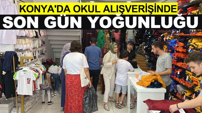 Konya'da okul alışverişinde son gün yoğunluğu