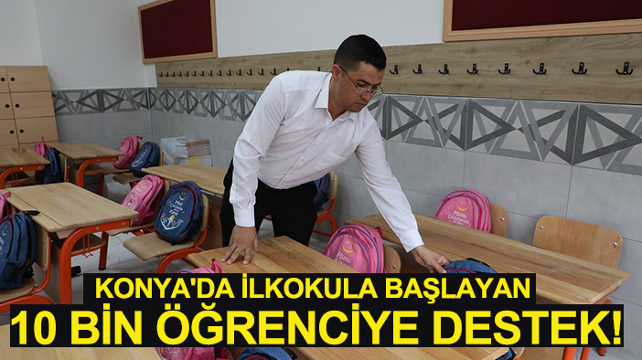 Konya'da ilkokula başlayan 10 bin öğrenciye destek!