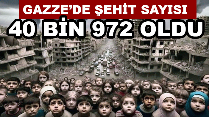 Gazze'de can kaybı 40 bin 972'ye çıktı