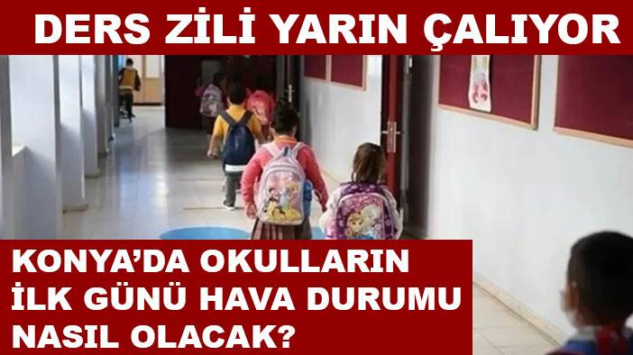 Konya'da okulların açılacağı gün hava durumu nasıl olacak?