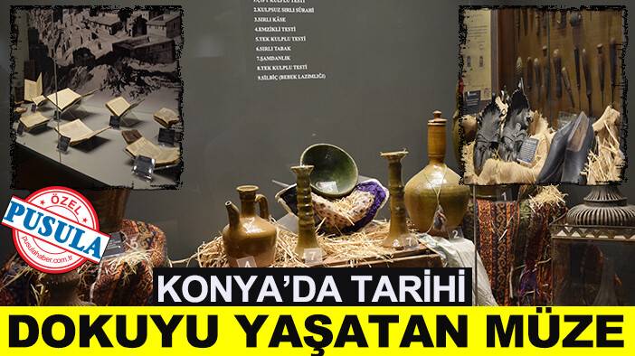 Konya’da tarihi dokuyu yaşatan müze