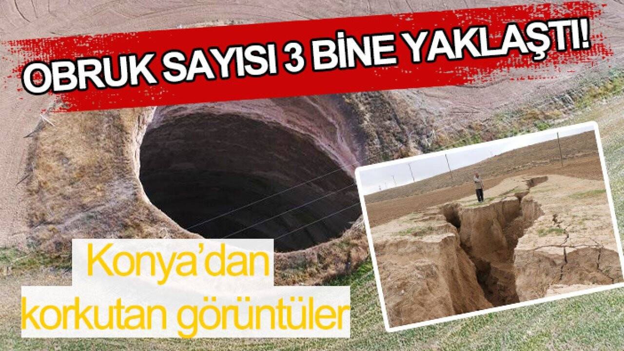 Konya'da korkutan görüntüler! Obruk sayısı 3 bine yaklaştı