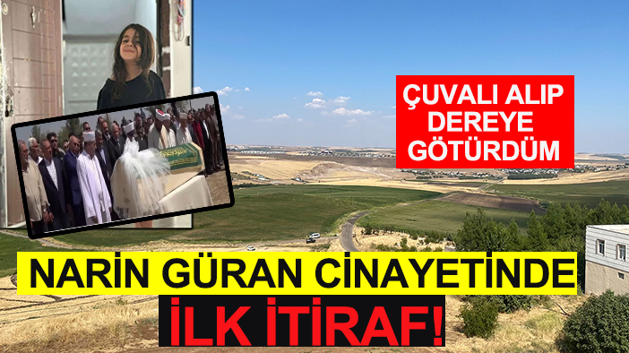 Narin Güran cinayetinde ilk itiraf! 'Çuvalı alıp dereye götürdüm'