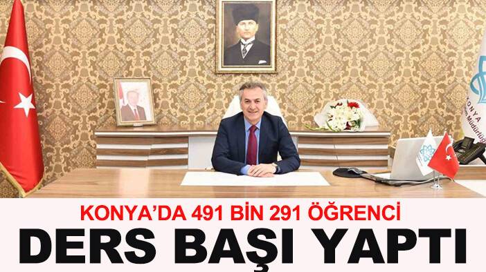 Konya’da 491 bin 291 öğrenci ders başı yaptı