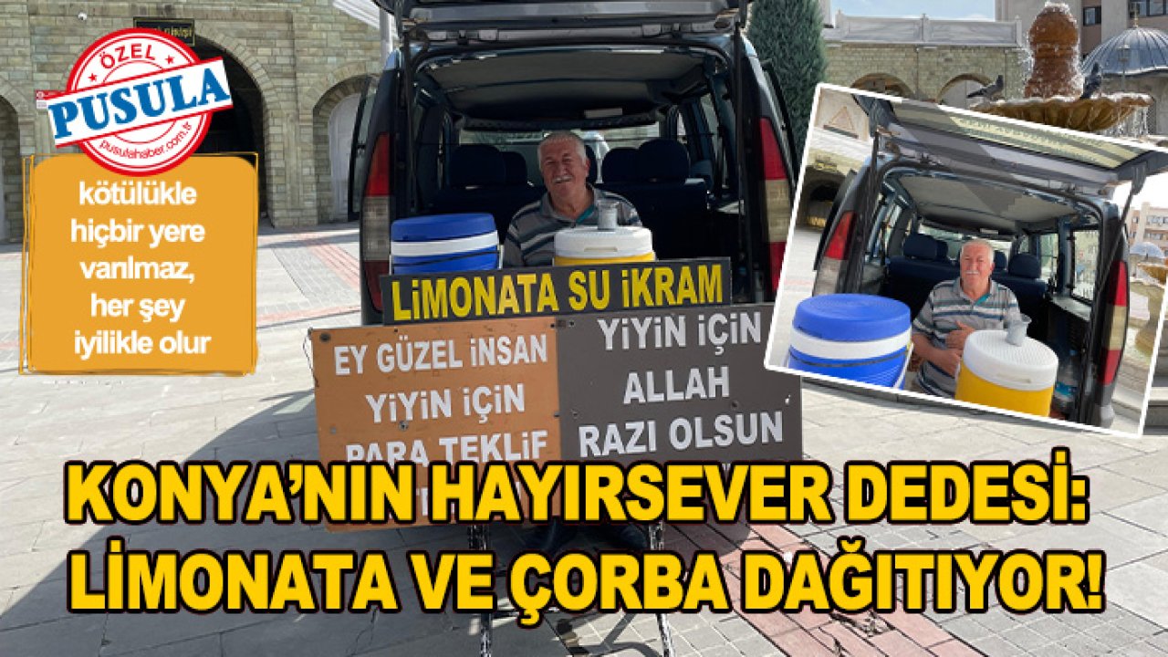 Konya’nın hayırsever dedesi: Limonata ve çorba dağıtıyor!