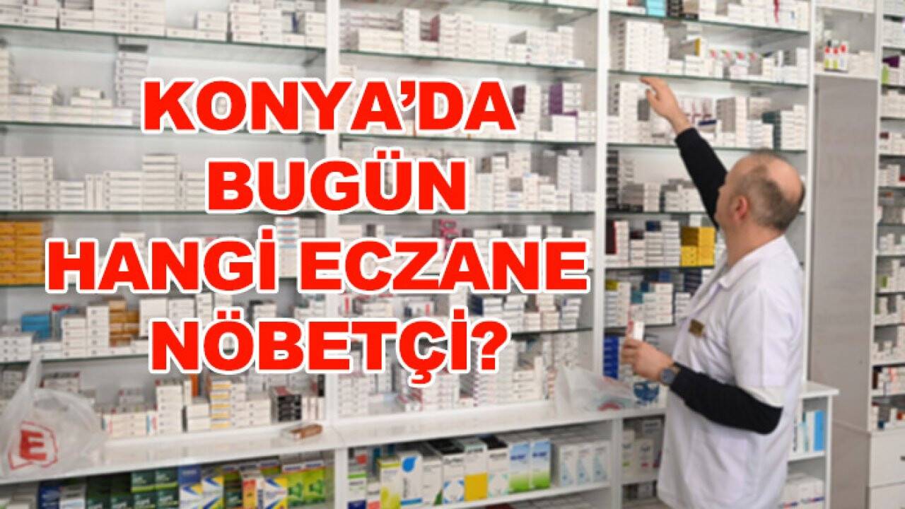 9 Eylül Konya’da hangi eczaneler nöbetçi?