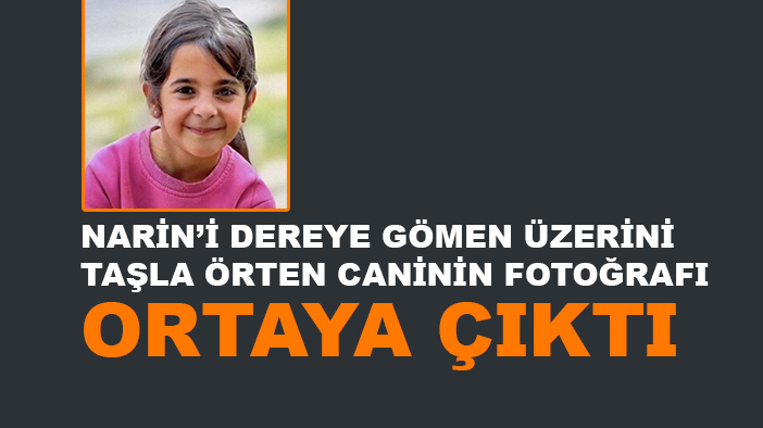 Narin'i dereye gömen itirafçının fotoğrafı ortaya çıktı