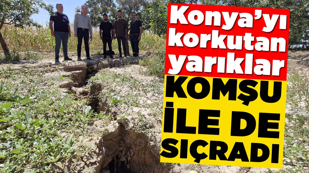 Konya’yı korkutan yarıklar komşu ile de sıçradı