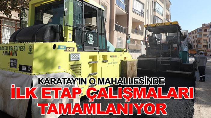 Karatay'ın o mahallesinde ilk etap çalışmaları tamamlanıyor