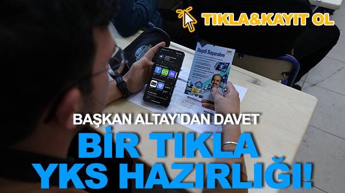 Bir tıkla ücretsiz YKS hazırlığı! Başkan Altay'dan tüm öğrencilere davet