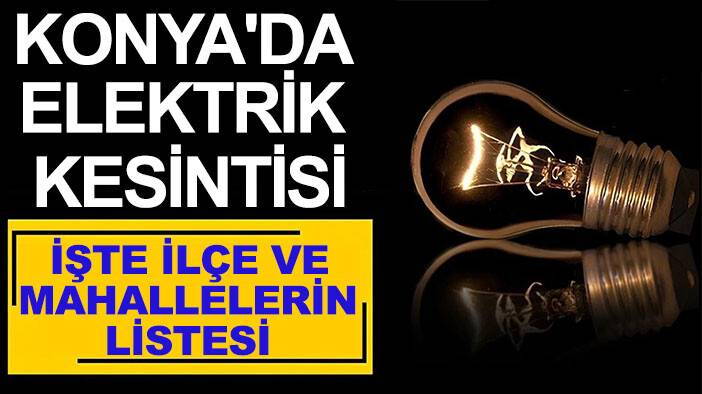 Konya'da elektrik kesintisi: İşte etkileneceği yerler