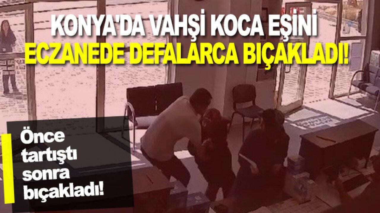 Konya'da vahşi koca eşini eczanede defalarca bıçakladı! İşte o anlar... (Tıkla-izle)