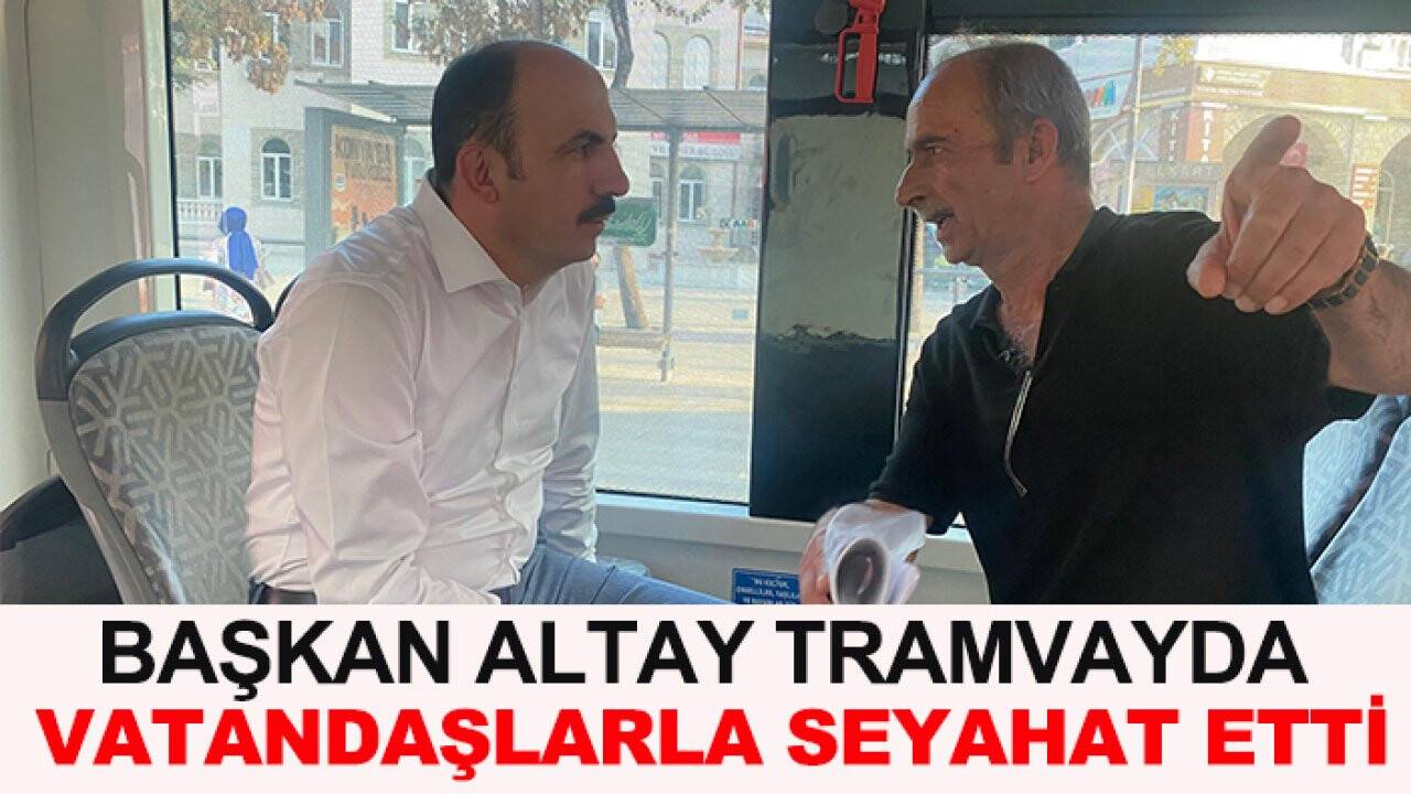 Başkan Altay tramvayda vatandaşlarla seyahat etti