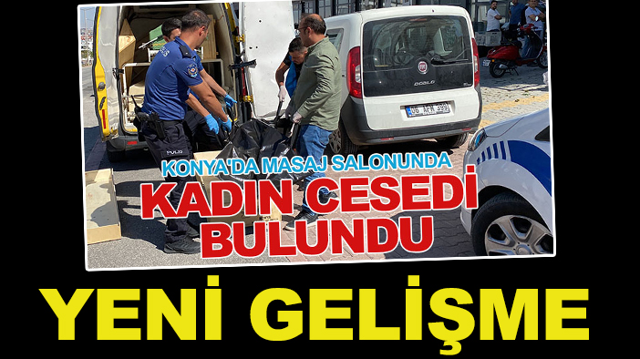 Konya'da masaj salonunda ölü bulunmuştu! Yeni gelişme