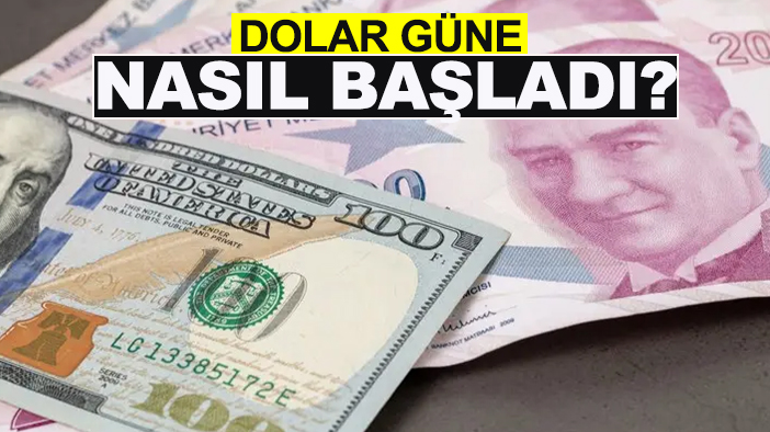 Dolar güne nasıl başladı? İşte döviz fiyatları