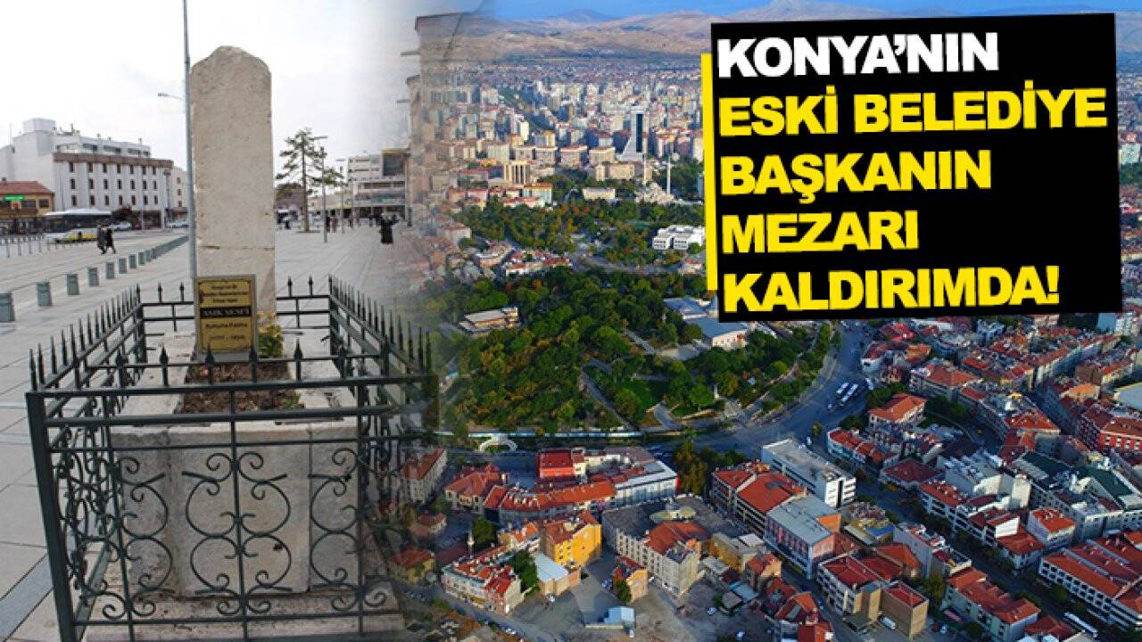 Konya’nın eski belediye başkanın mezarı kaldırımda! İşte o isim…