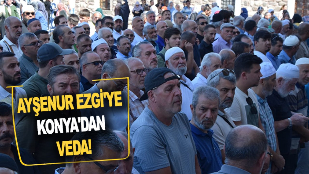 Ayşenur Ezgi'ye Konya'dan veda