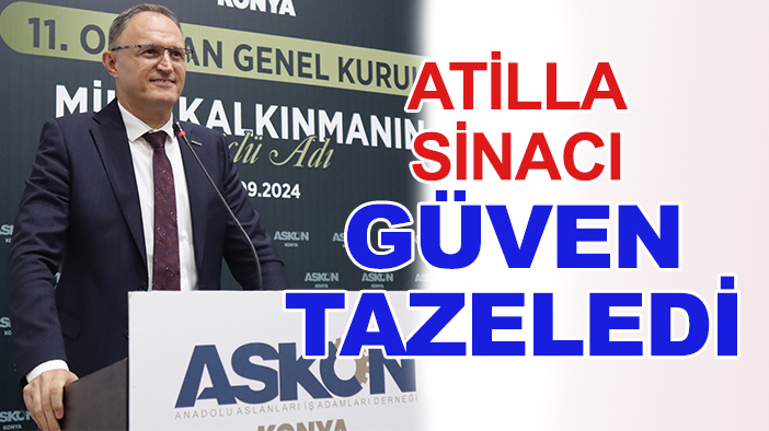 ASKON Konya’da Atilla Sinacı güven tazeledi