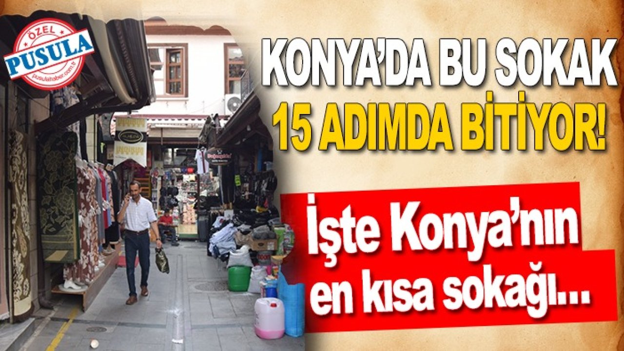 Konya’da bu sokak 15 adımda bitiyor! İşte Konya’nın en kısa sokağı…