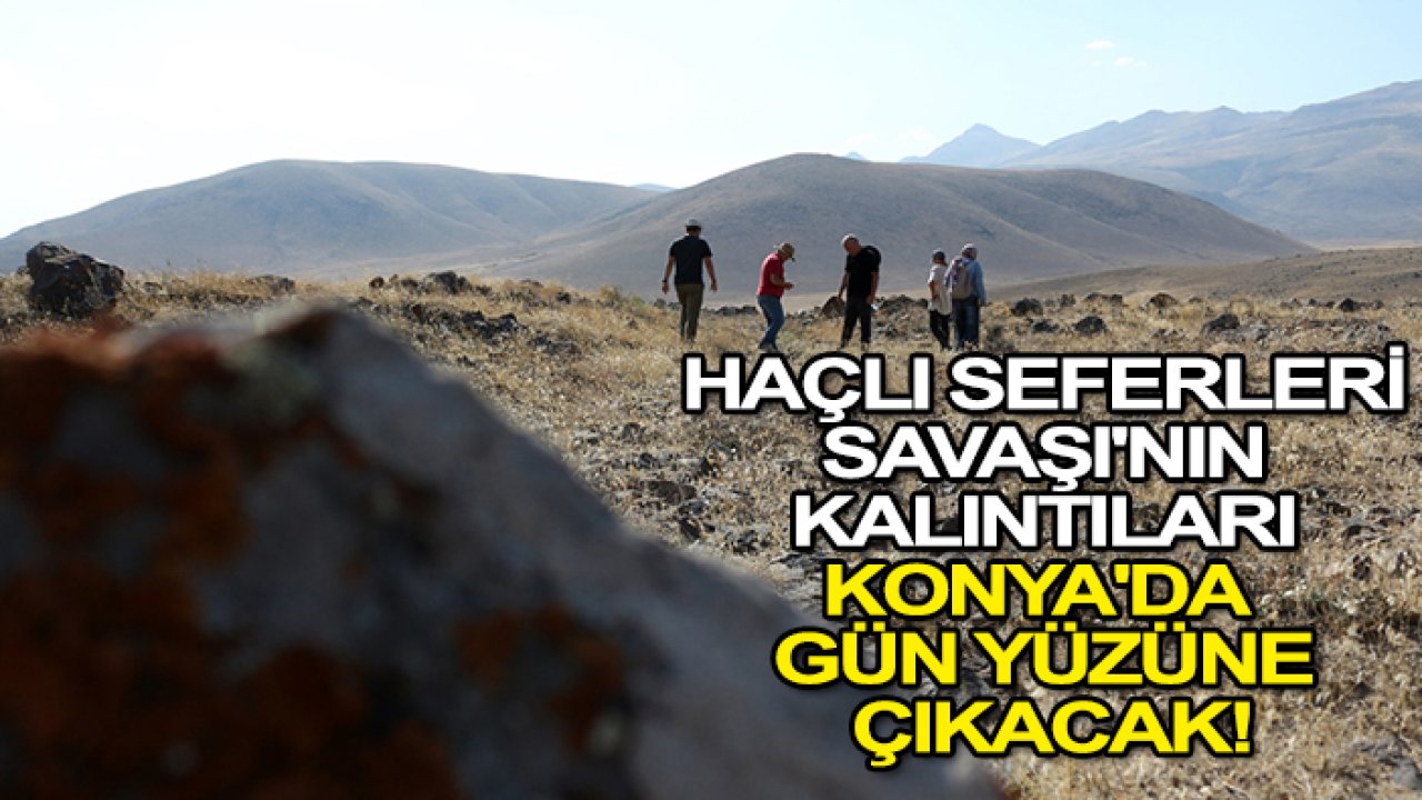 Haçlı Seferleri Savaşı'nın kalıntıları Konya'da  gün yüzüne çıkacak!