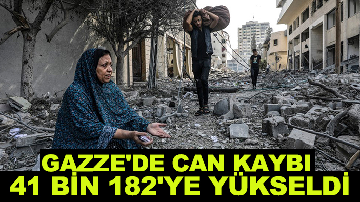 Gazze’de can kaybı 41 bin 182’ye yükseldi