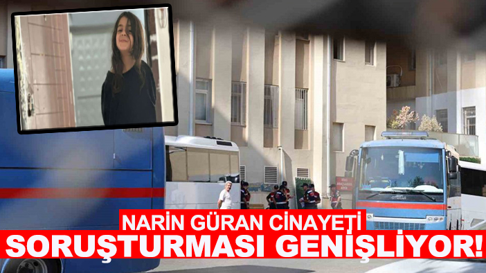 Narin Güran cinayeti soruşturması genişliyor! 2 gözaltı