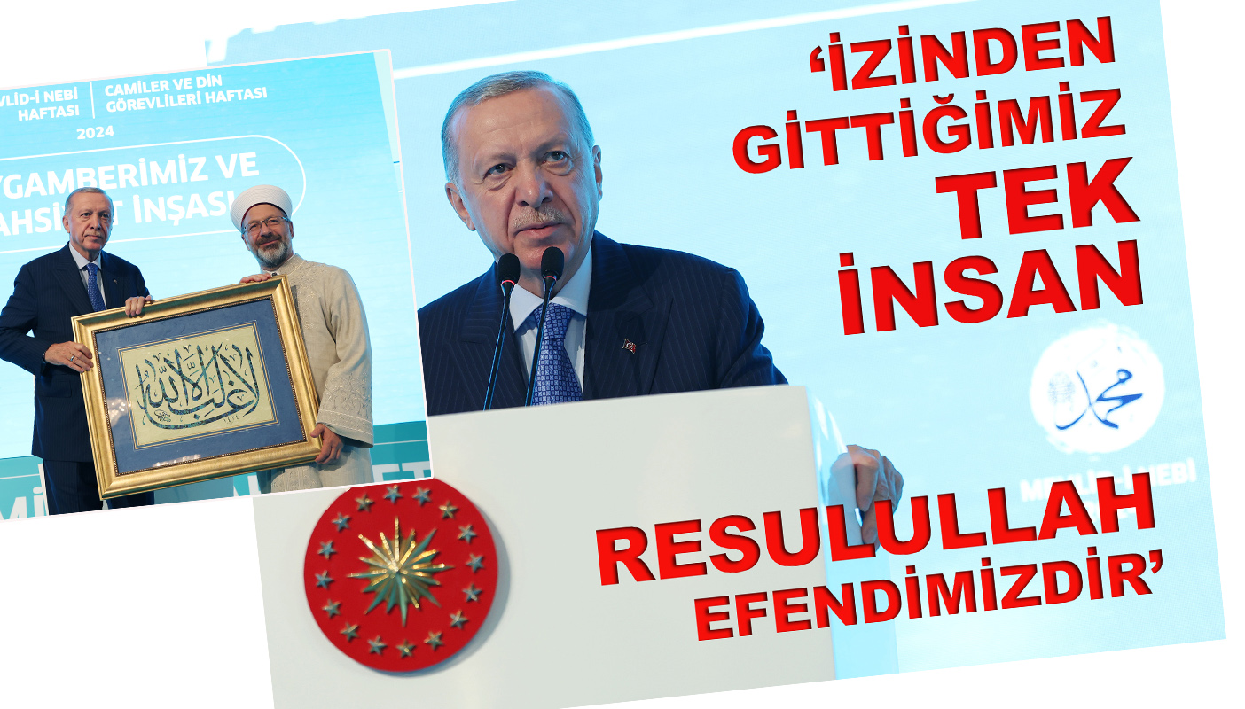 Cumhurbaşkanı Erdoğan: "İzinden gittiğimiz, tek insan Resulullah Efendimizdir"