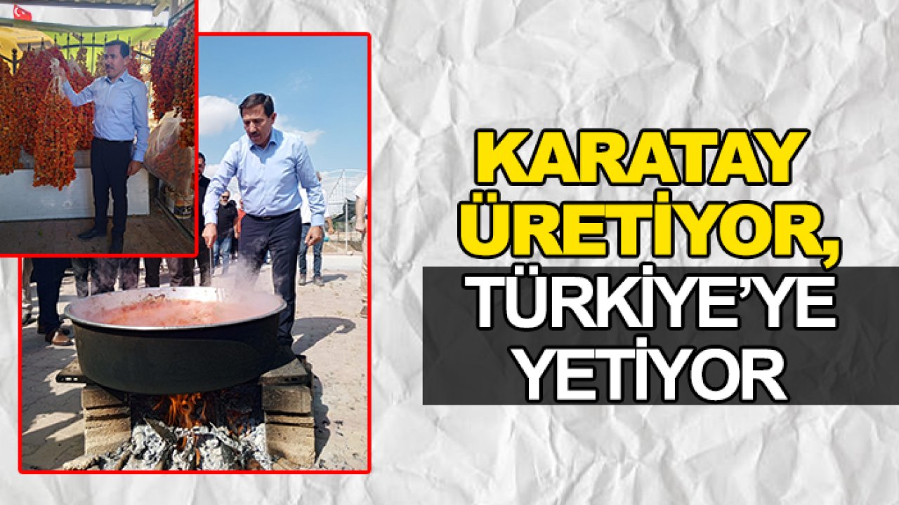 Karatay üretiyor, Türkiye’ye yetiyor