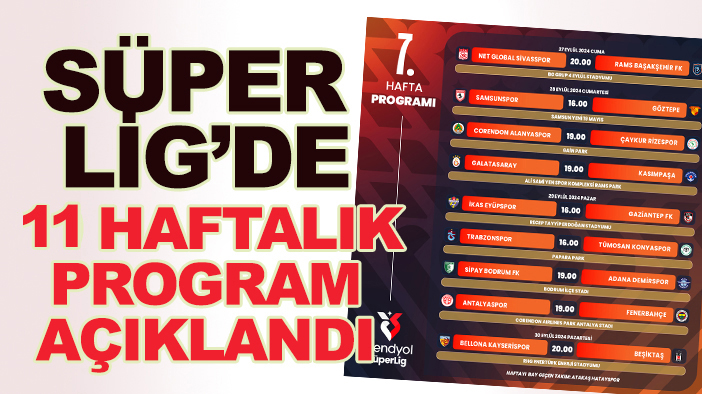 Süper Lig'de 11 haftalık program açıklandı