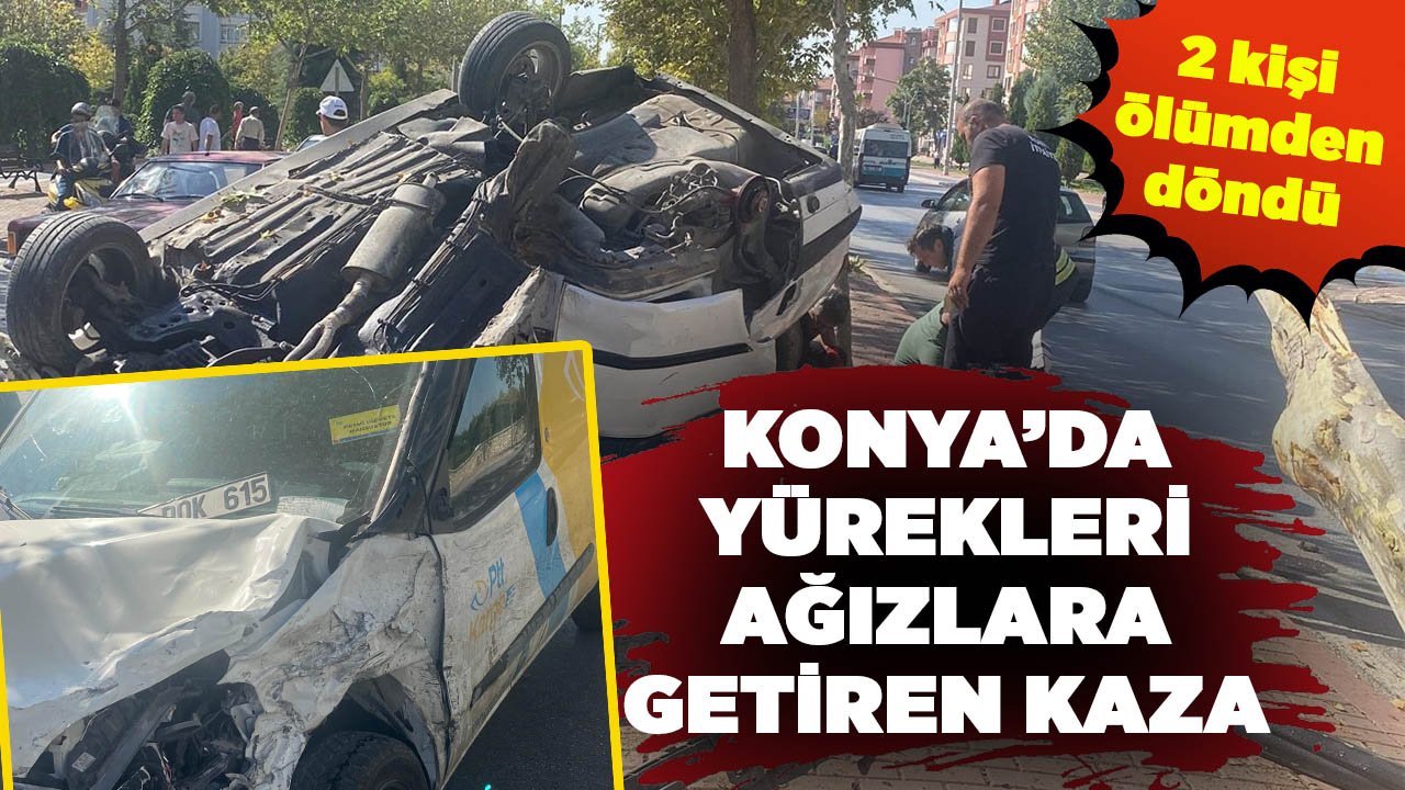 Konya’da yürekleri ağızlara getiren kaza: Ölümden döndüler!