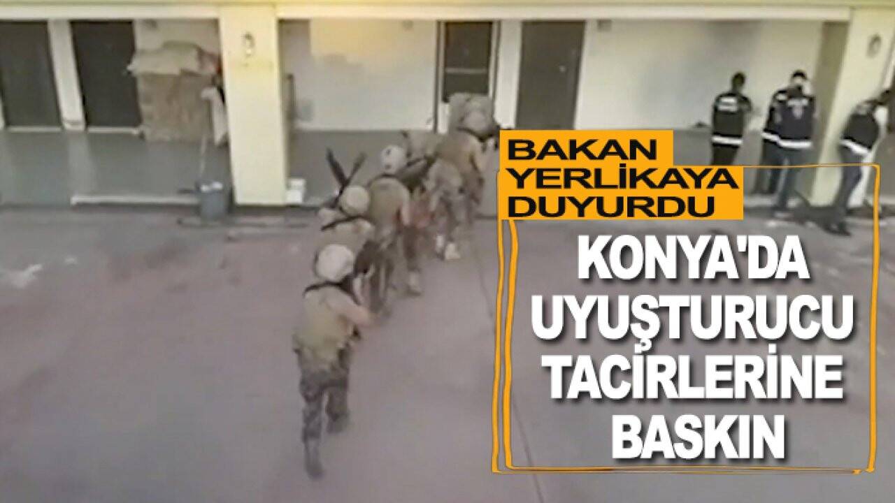 Bakan Yerlikaya duyurdu: Konya'da uyuşturucu tacirlerine baskın