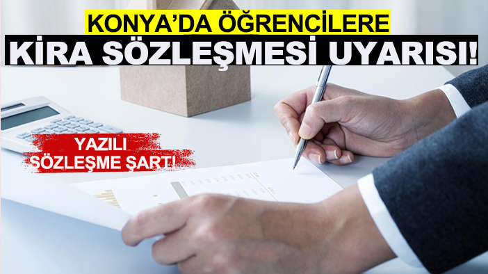 Konya'da öğrencilere kira sözleşmesi uyarısı!